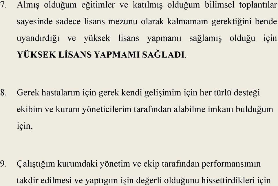 Gerek hastalarım için gerek kendi gelişimim için her türlü desteği ekibim ve kurum yöneticilerim tarafından alabilme imkanı