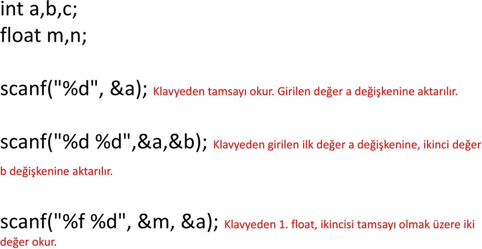 scanf("%d %d",&a,&b); Klavyeden girilen ilk değer a değişkenine, ikinci