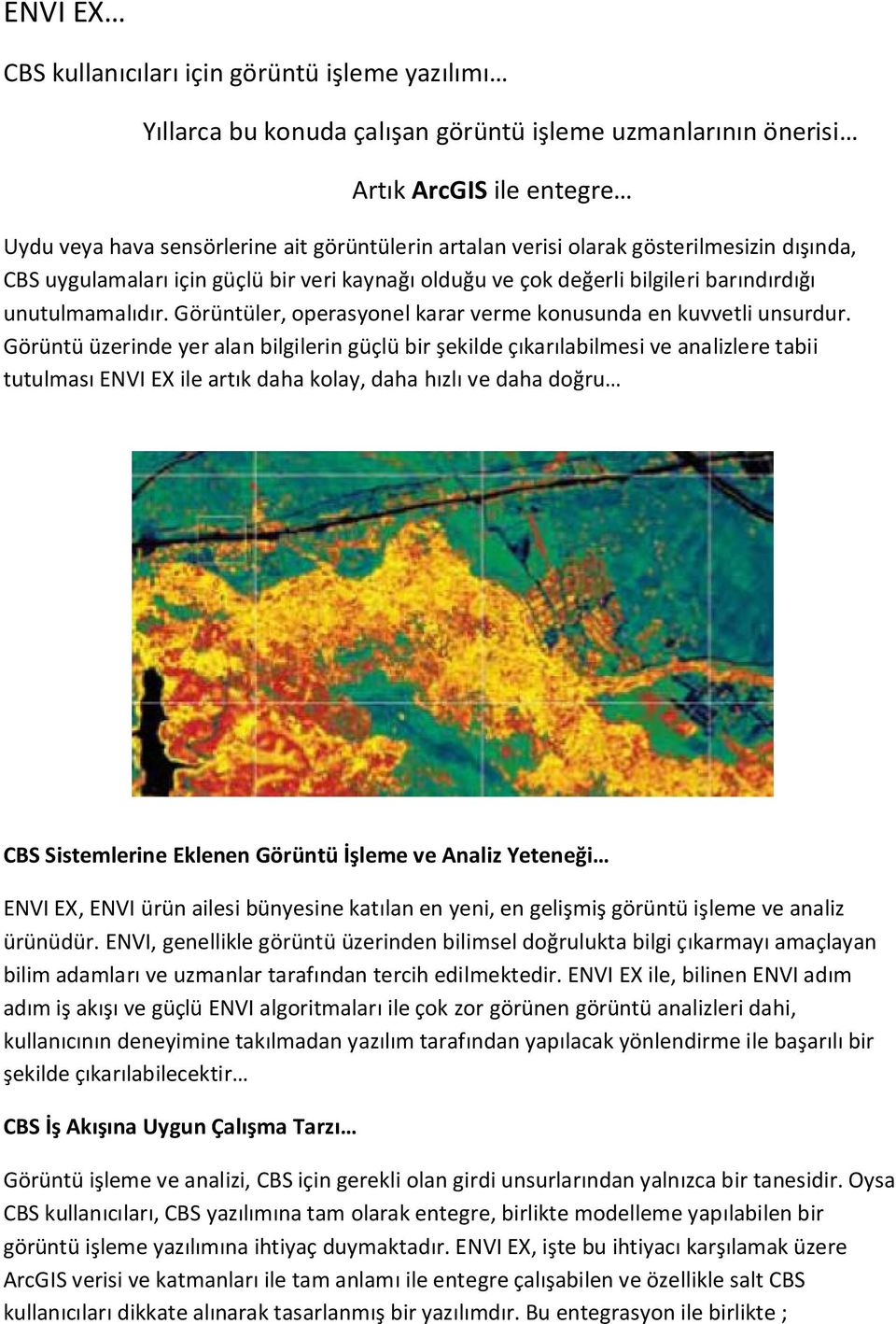 Görüntüler, operasyonel karar verme konusunda en kuvvetli unsurdur.