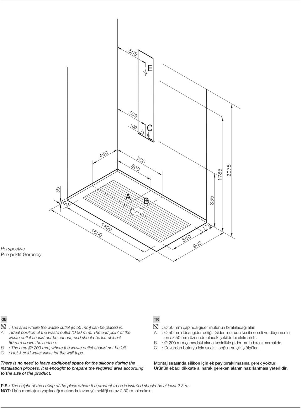 : Hot & cold water inlets for the wall taps. TR A B C : Ø 50 mm çapında gider mufunun bırakılacağı alan : Ø 50 mm ideal gider deliği.