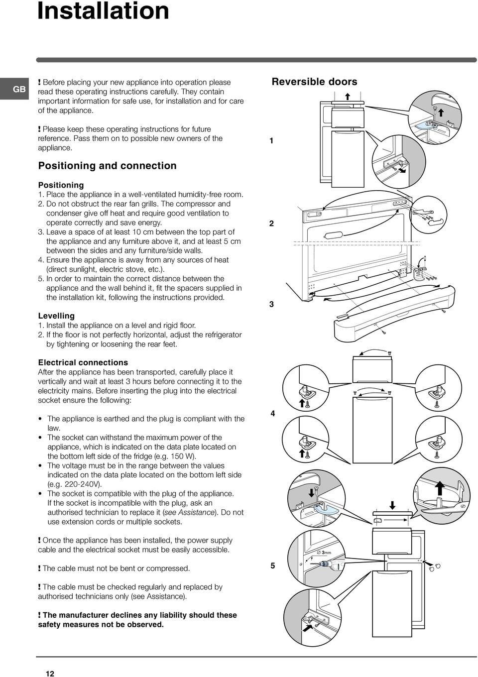 Pass them on to possible new owners of the appliance. Positioning and connection Positioning 1. Place the appliance in a well-ventilated humidity-free room. 2. Do not obstruct the rear fan grills.