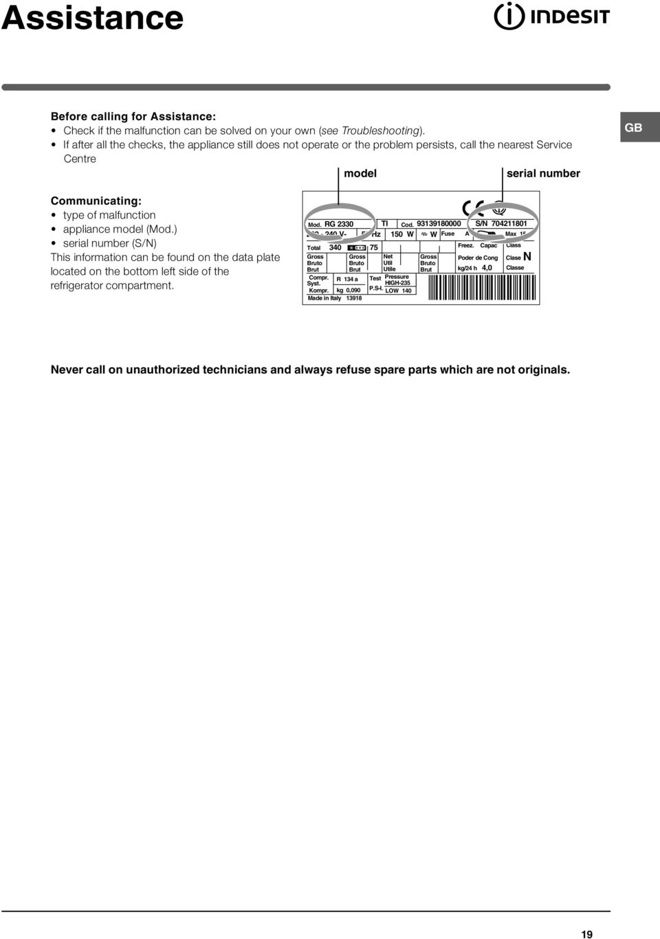 ) serial number (S/N) This information can be found on the data plate located on the bottom left side of the refrigerator compartment. Mod. RG 2330 TI Cod.