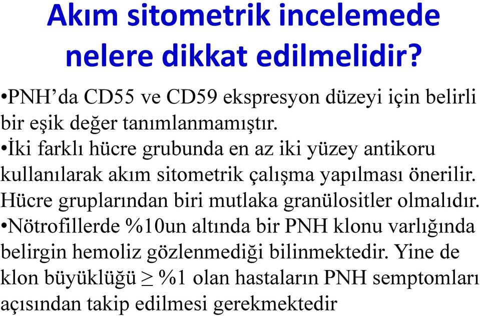 İki farklı hücre grubunda en az iki yüzey antikoru kullanılarak akım sitometrik çalışma yapılması önerilir.