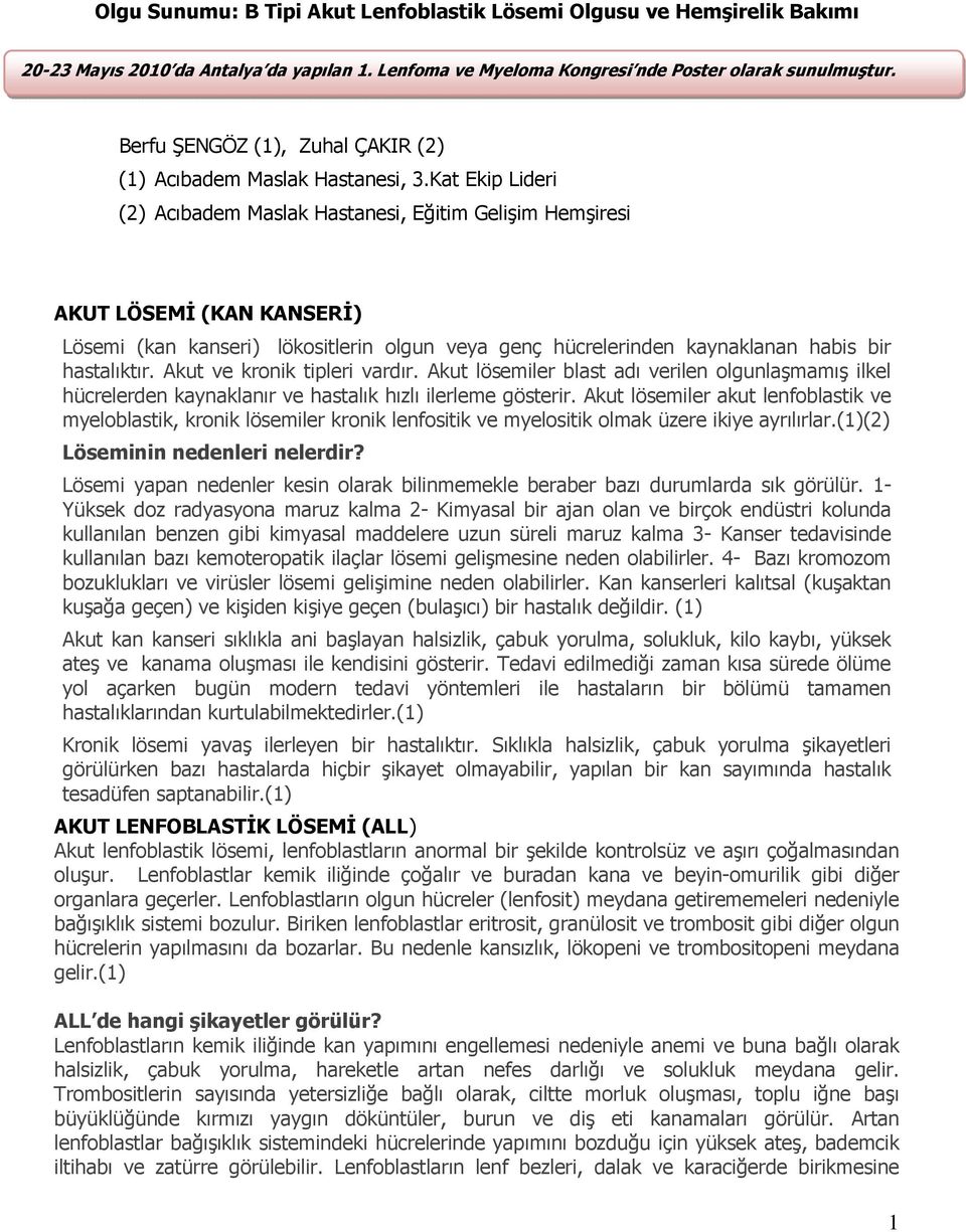 Kat Ekip Lideri (2) Acıbadem Maslak Hastanesi, Eğitim Gelişim Hemşiresi AKUT LÖSEMİ (KAN KANSERİ) Lösemi (kan kanseri) lökositlerin olgun veya genç hücrelerinden kaynaklanan habis bir hastalıktır.