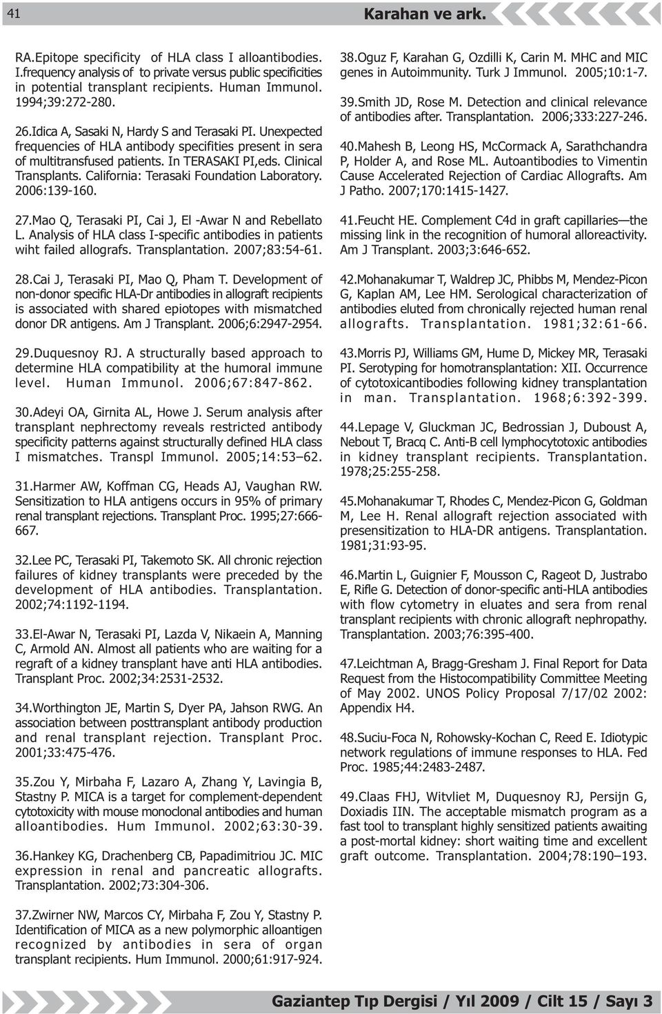 California: Terasaki Foundation Laboratory. 2006:139-160. 27.Mao Q, Terasaki PI, Cai J, El -Awar N and Rebellato L. Analysis of HLA class I-specific antibodies in patients wiht failed allografs.