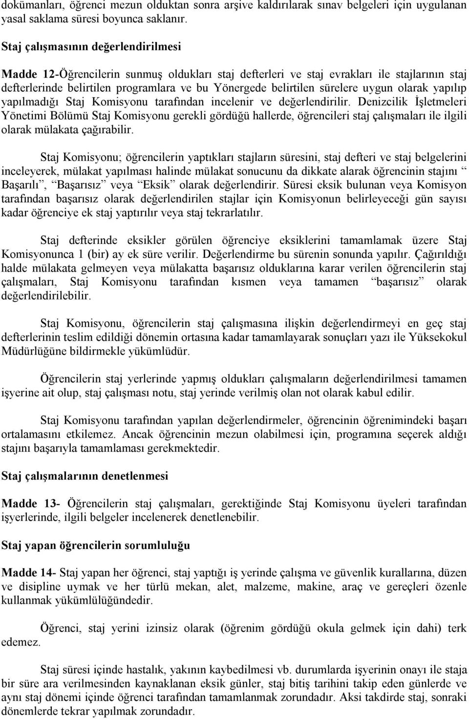 sürelere uygun olarak yapılıp yapılmadığı Staj Komisyonu tarafından incelenir ve değerlendirilir.