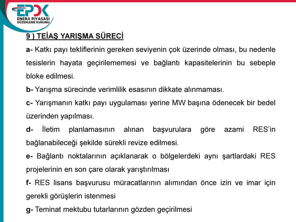 d- İletim planlamasının alınan başvurulara göre azami RES in bağlanabileceği şekilde sürekli revize edilmesi.