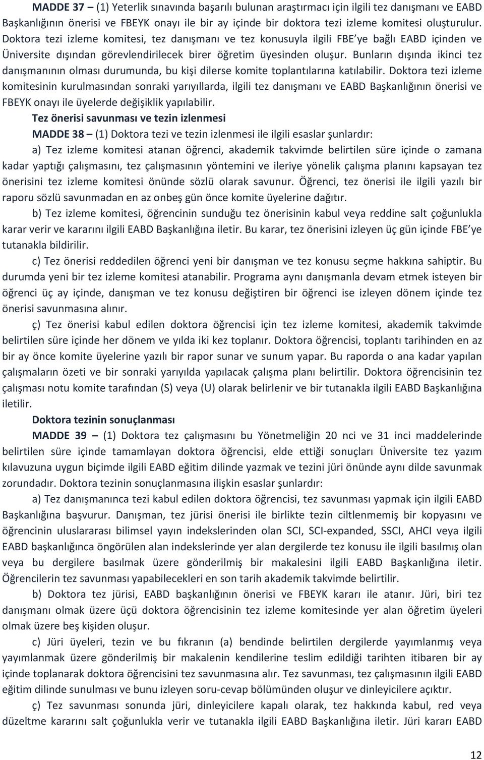 Bunların dışında ikinci tez danışmanının olması durumunda, bu kişi dilerse komite toplantılarına katılabilir.