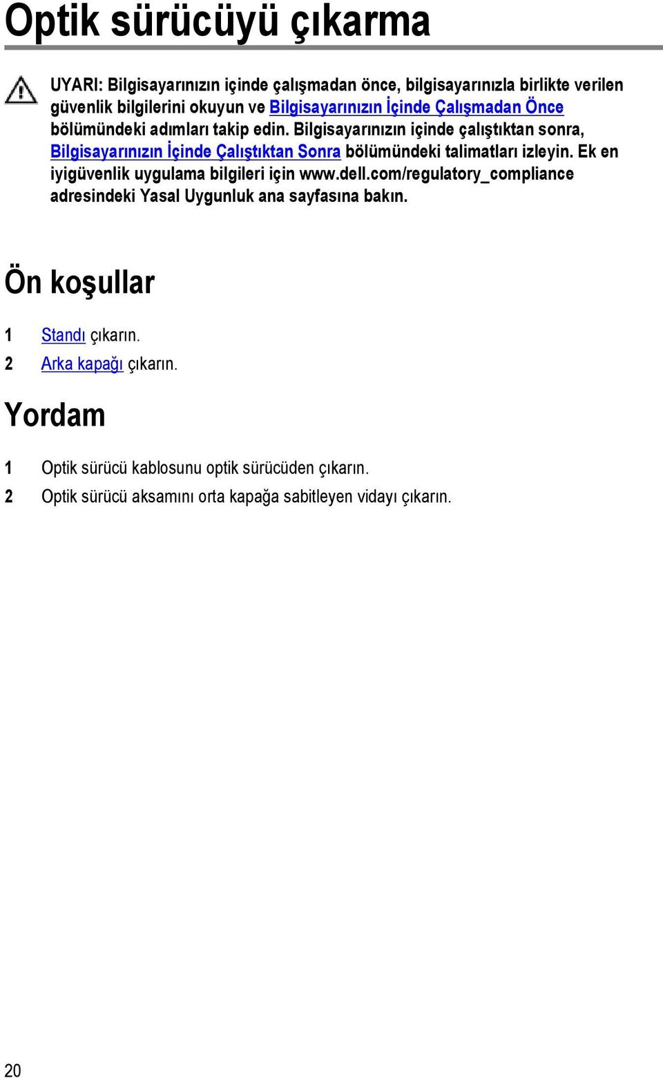 Bilgisayarınızın içinde çalıştıktan sonra, Bilgisayarınızın İçinde Çalıştıktan Sonra bölümündeki talimatları izleyin.