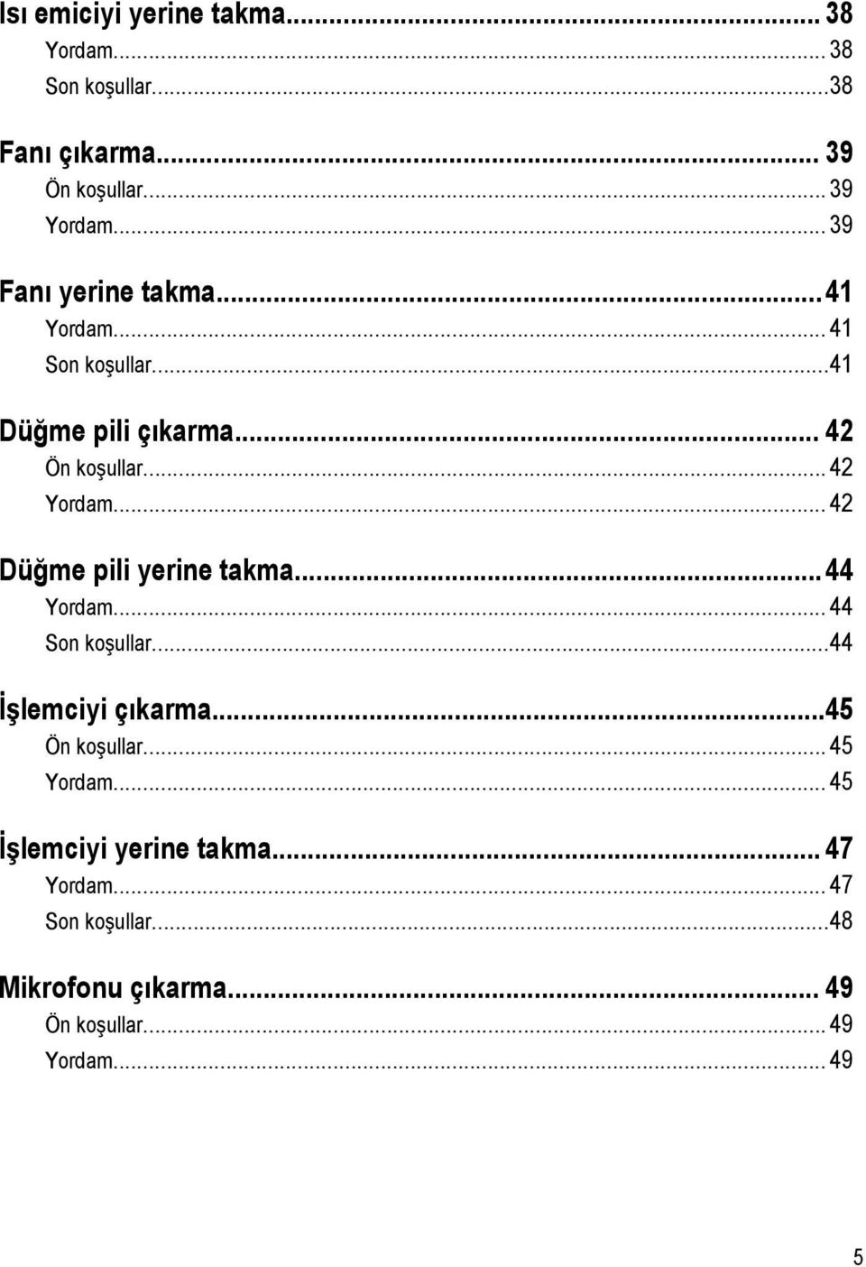 .. 42 Düğme pili yerine takma...44 Yordam... 44 Son koşullar...44 İşlemciyi çıkarma...45 Ön koşullar... 45 Yordam.