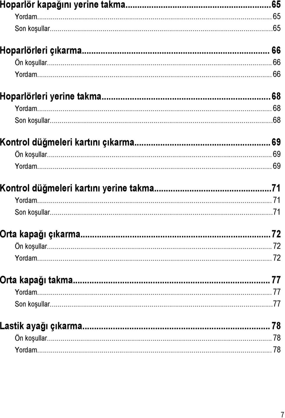 .. 69 Yordam... 69 Kontrol düğmeleri kartını yerine takma...71 Yordam... 71 Son koşullar...71 Orta kapağı çıkarma.