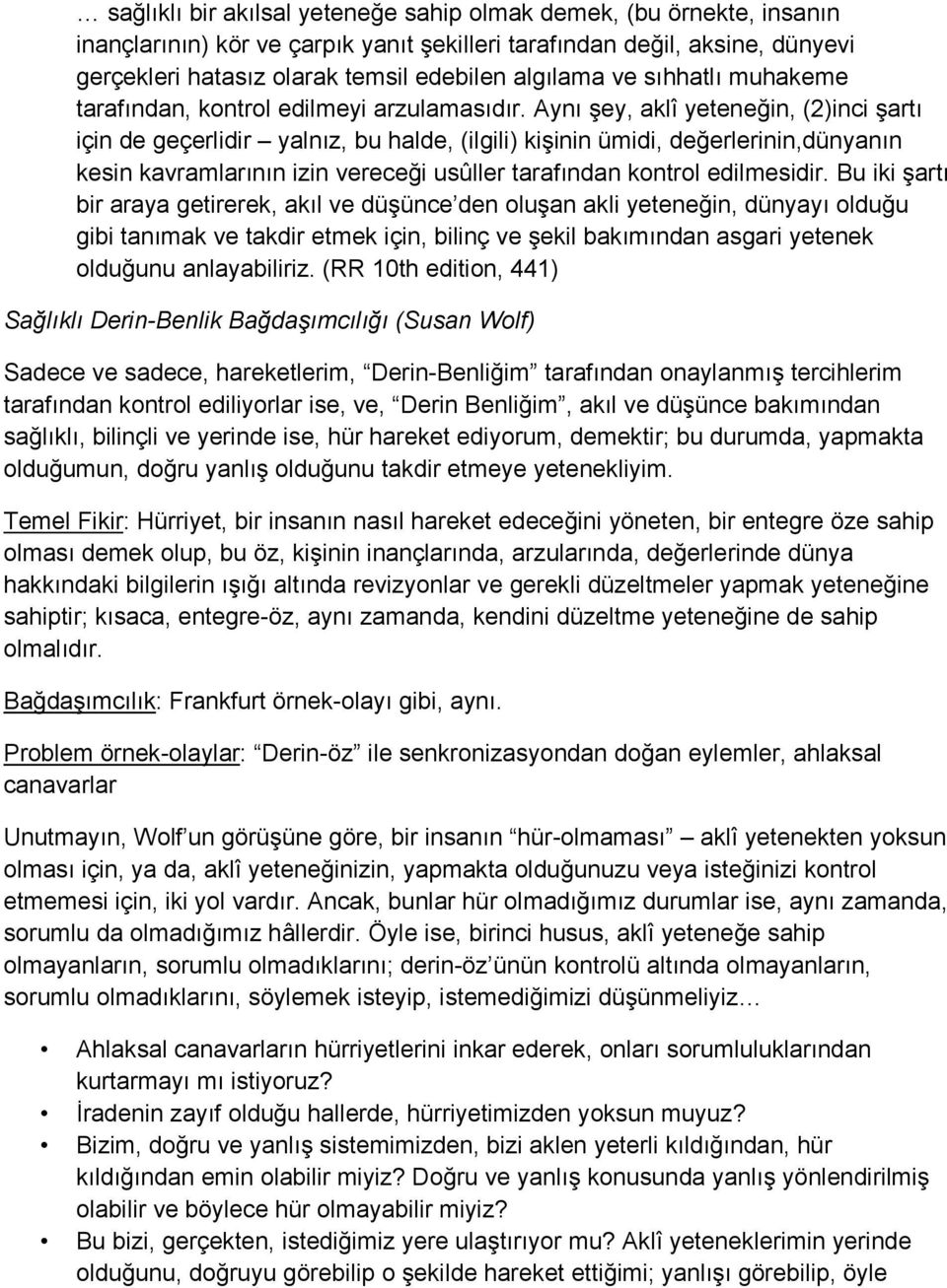 Aynı şey, aklî yeteneğin, (2)inci şartı için de geçerlidir yalnız, bu halde, (ilgili) kişinin ümidi, değerlerinin,dünyanın kesin kavramlarının izin vereceği usûller tarafından kontrol edilmesidir.