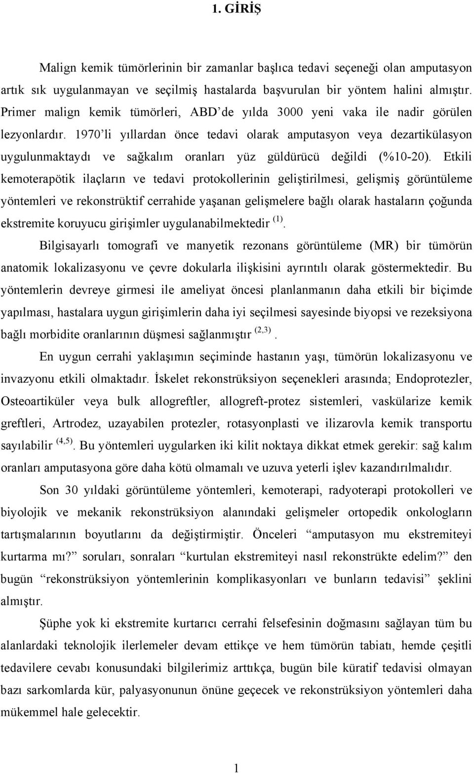 1970 li yıllardan önce tedavi olarak amputasyon veya dezartikülasyon uygulunmaktaydı ve sağkalım oranları yüz güldürücü değildi (%10-20).