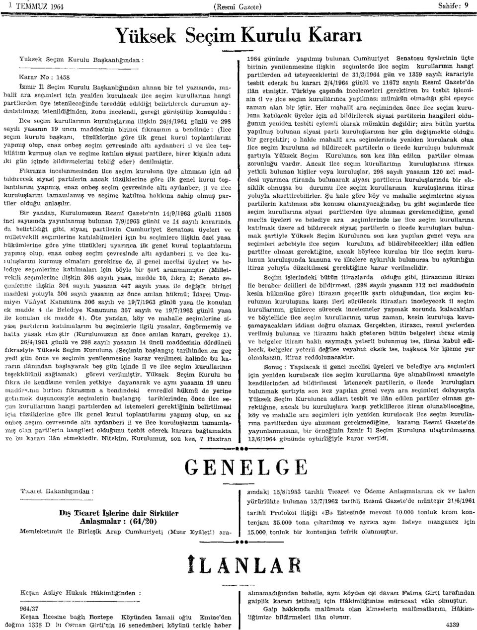 konuşuldu : ilce seçim kurullarının kuruluşlarına ilişkin 26/4/1961 günlü ve 298 sayılı yasanın 19 uncu maddesinin birinci fıkrasının a bendinde : (İlce seçim kurulu başkanı, tüzüklerine göre ilk