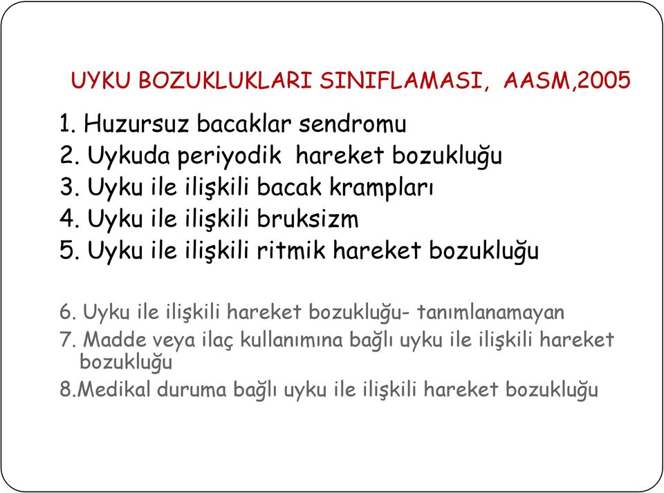 Uyku ile iliģkili bruksizm 5. Uyku ile iliģkili ritmik hareket bozukluğu 6.