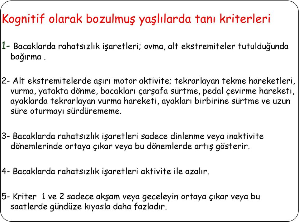 vurma hareketi, ayakları birbirine sürtme ve uzun süre oturmayı sürdürememe.