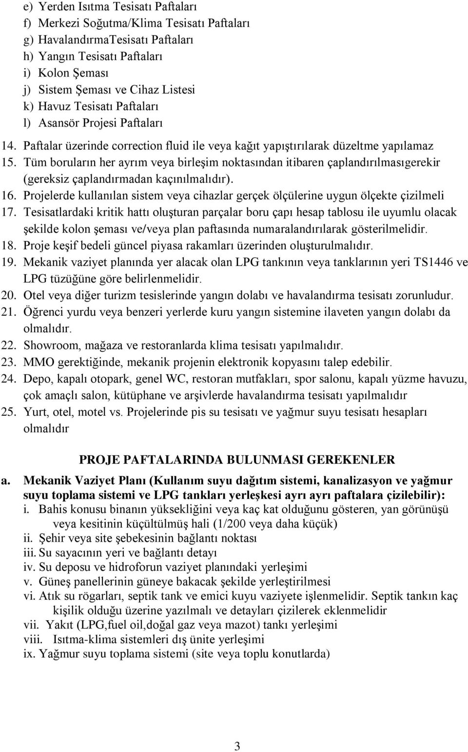 Tüm boruların her ayrım veya birleşim noktasından itibaren çaplandırılmasıgerekir (gereksiz çaplandırmadan kaçınılmalıdır). 16.