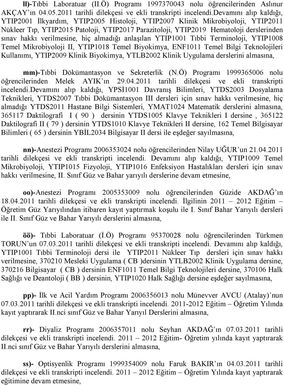 hakkı verilmesine, hiç almadığı anlaşılan YTIP1001 Tıbbi Terminoloji, YTIP1008 Temel Mikrobiyoloji II, YTIP1018 Temel Biyokimya, ENF1011 Temel Bilgi Teknolojileri Kullanımı, YTIP2009 Klinik