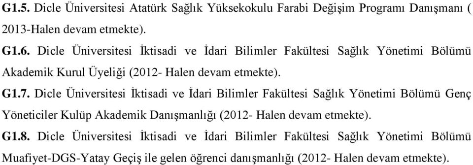 Dicle Üniversitesi İktisadi ve İdari Bilimler Fakültesi Sağlık Yönetimi Bölümü Genç Yöneticiler Kulüp Akademik Danışmanlığı (2012- Halen devam