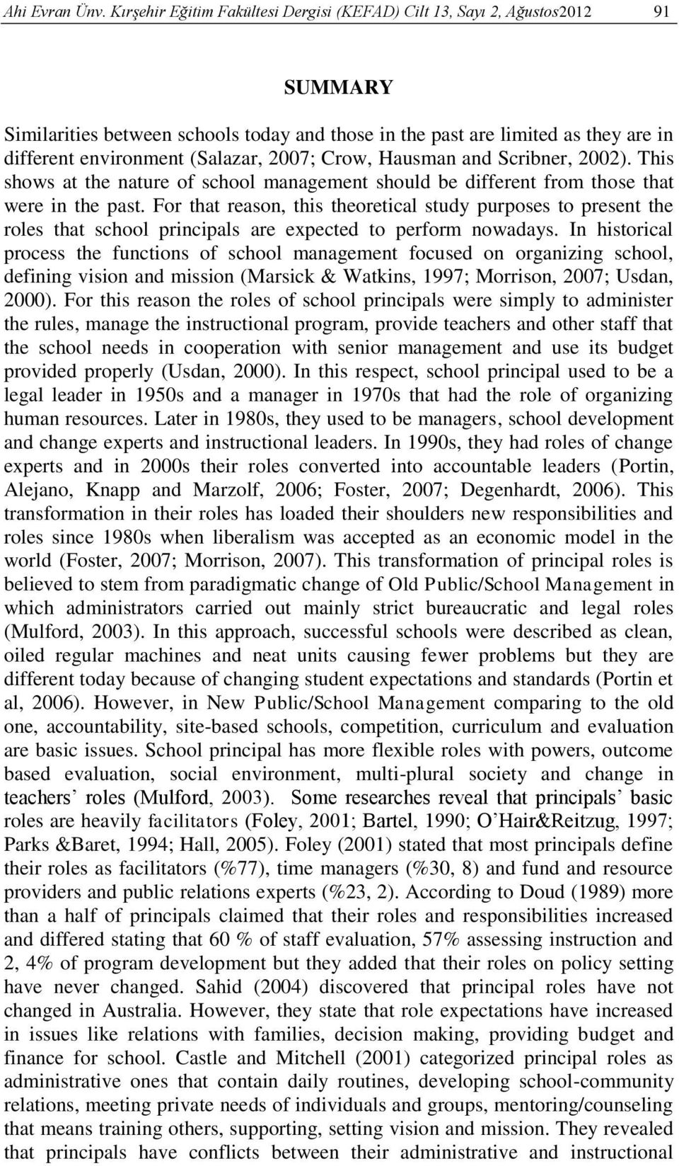 2007; Crow, Hausman and Scribner, 2002). This shows at the nature of school management should be different from those that were in the past.