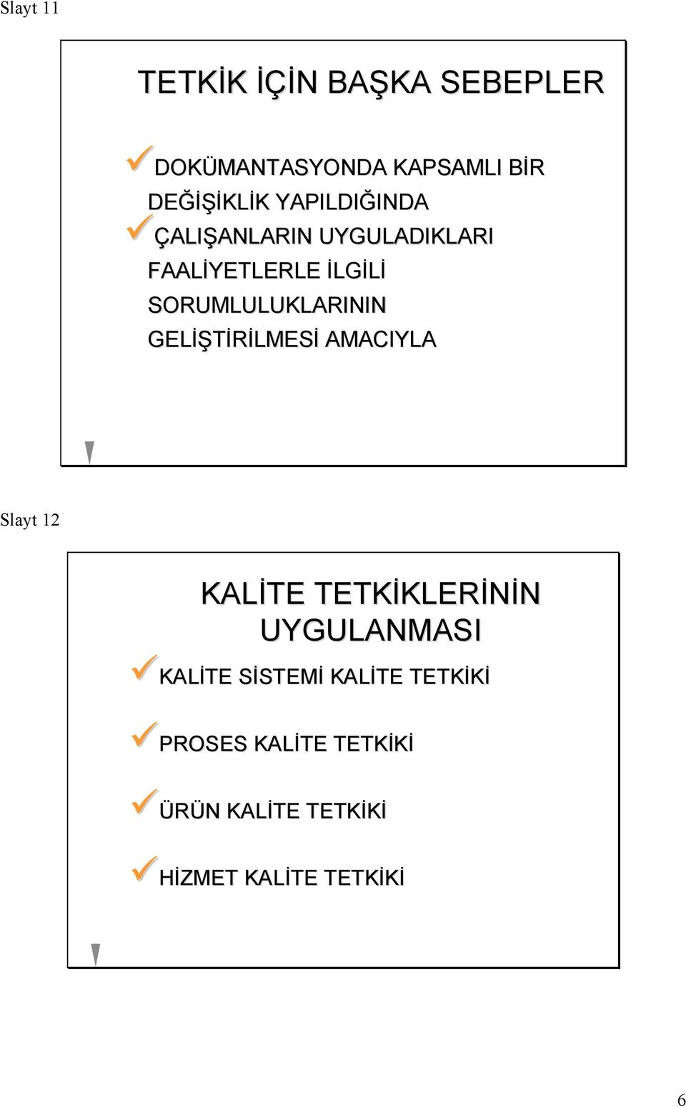 GELİŞTİRİLMESİ AMACIYLA Slayt 12 KALİTE TETKİKLERİNİN UYGULANMASI KALİTE