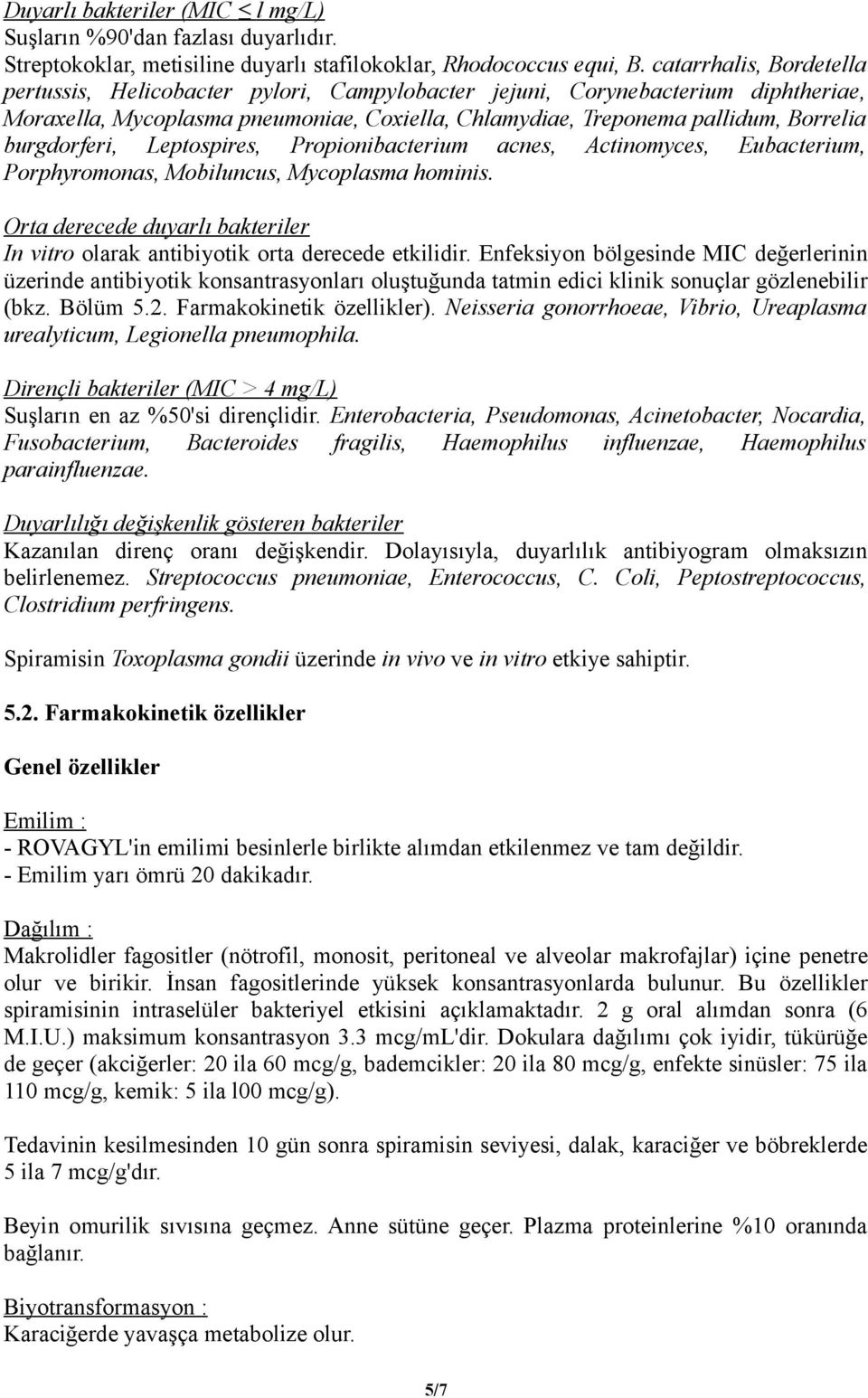 burgdorferi, Leptospires, Propionibacterium acnes, Actinomyces, Eubacterium, Porphyromonas, Mobiluncus, Mycoplasma hominis.