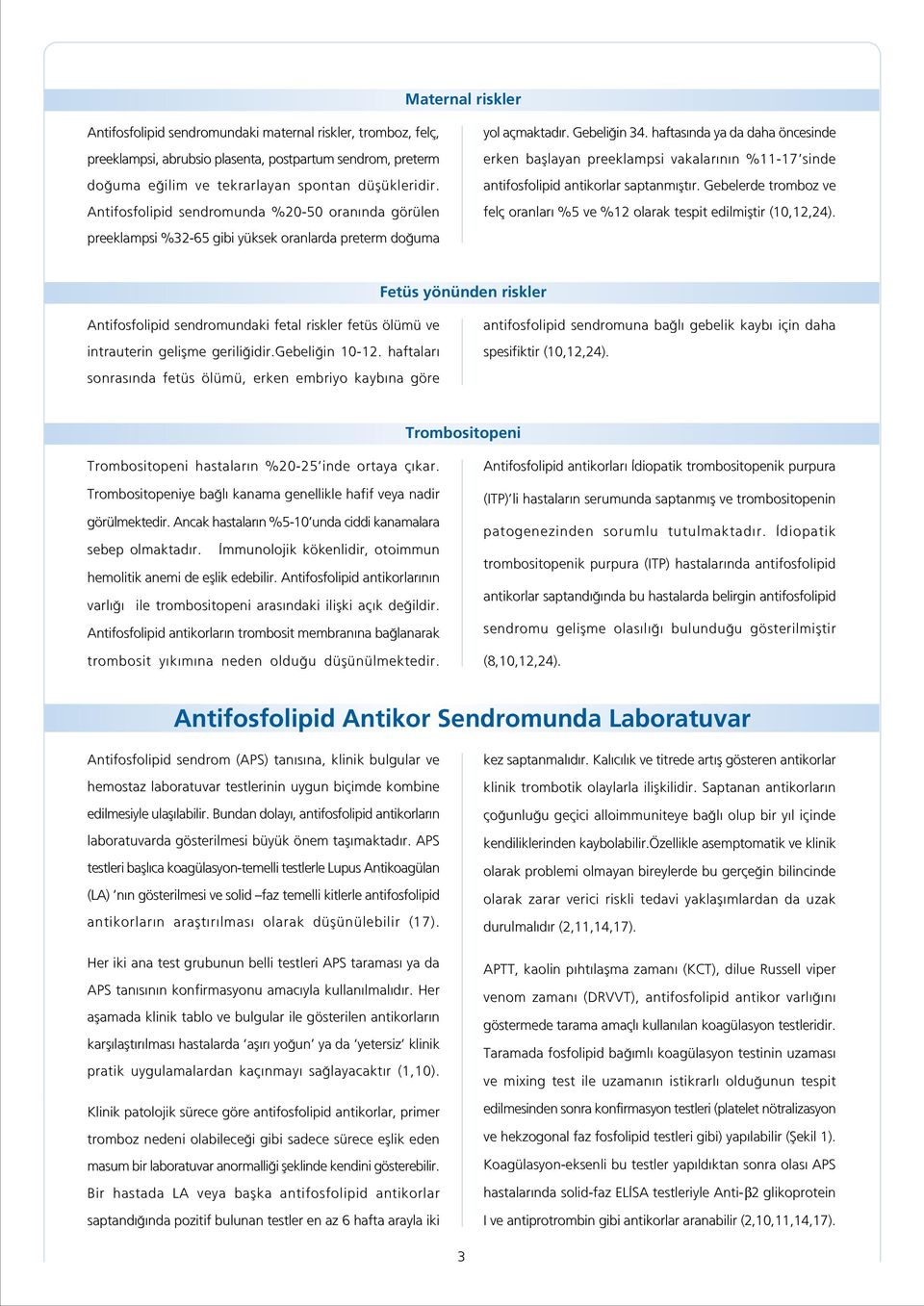 haftas nda ya da daha öncesinde erken bafllayan preeklampsi vakalar n n %11-17 sinde antifosfolipid antikorlar saptanm flt r.