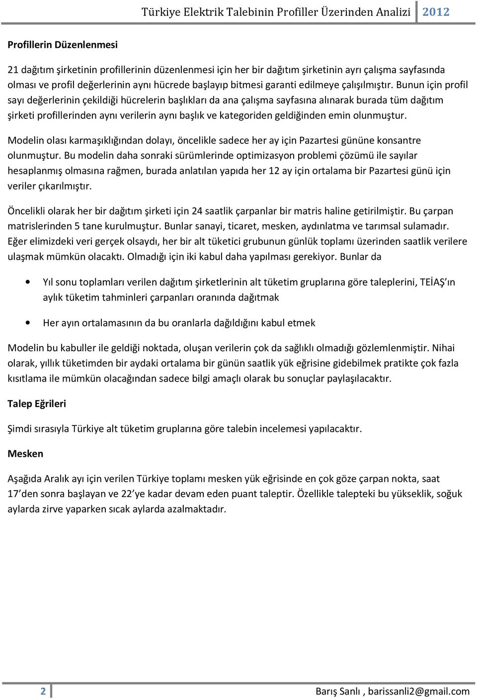 Bunun için profil sayı değerlerinin çekildiği hücrelerin başlıkları da ana çalışma sayfasına alınarak burada tüm dağıtım şirketi profillerinden aynı verilerin aynı başlık ve kategoriden geldiğinden