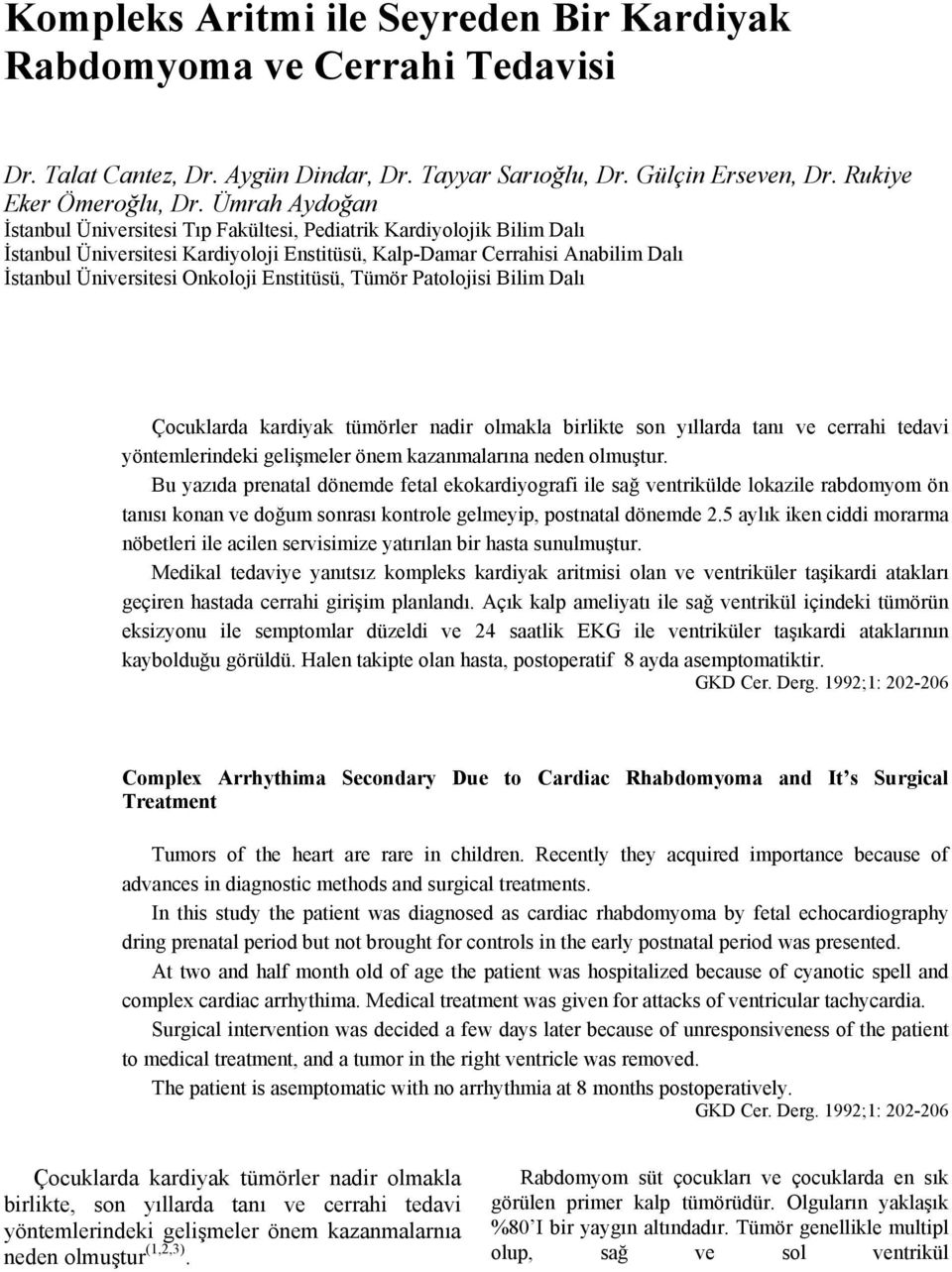 Enstitüsü, Tümör Patolojisi Bilim Dalı Çocuklarda kardiyak tümörler nadir olmakla birlikte son yıllarda tanı ve cerrahi tedavi yöntemlerindeki gelişmeler önem kazanmalarına neden olmuştur.