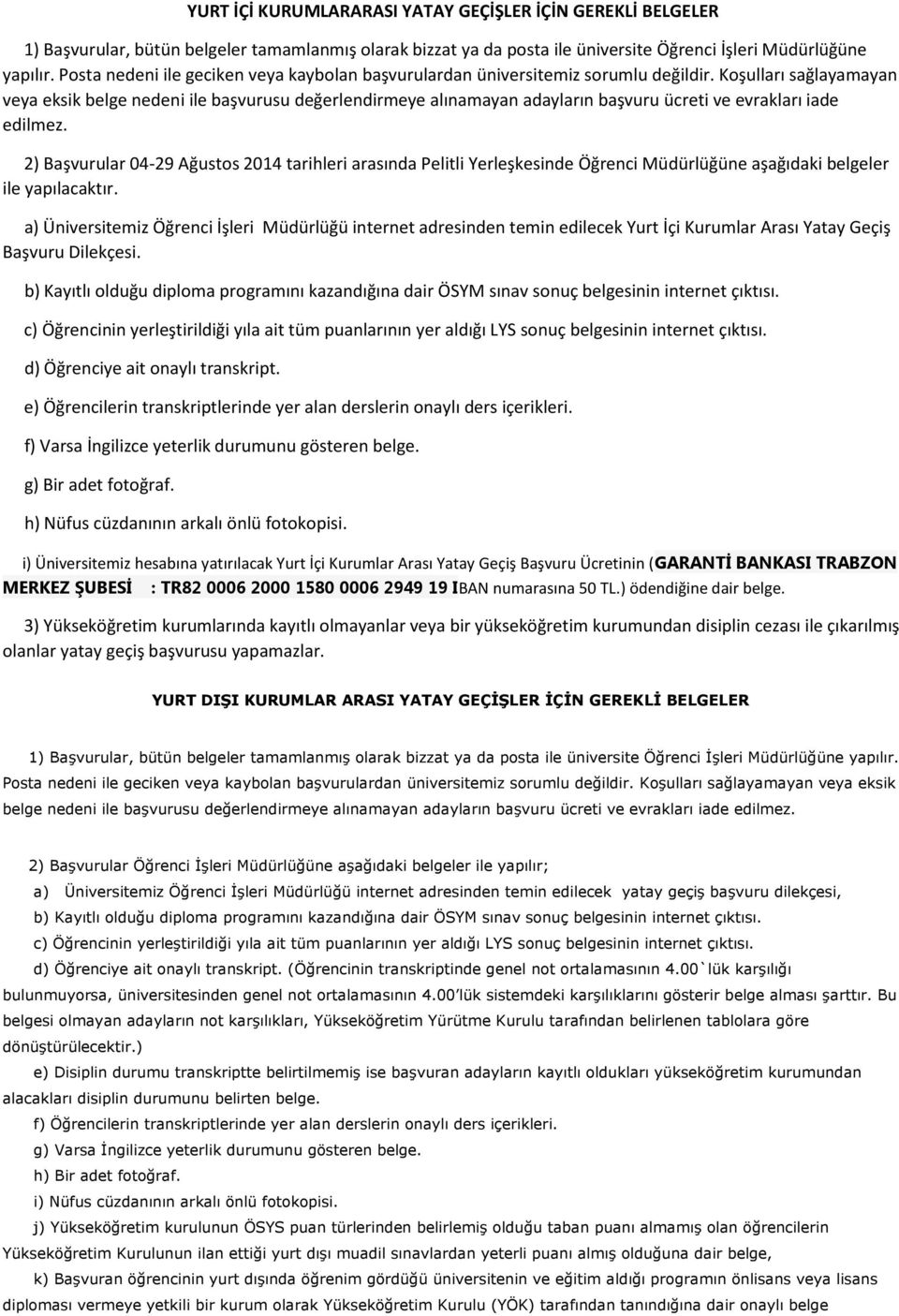 Koşulları sağlaya aya veya eksik belge nedeni ile aşvurusu değerle dir eye alı a aya adayları aşvuru ü reti ve evrakları iade edilmez.