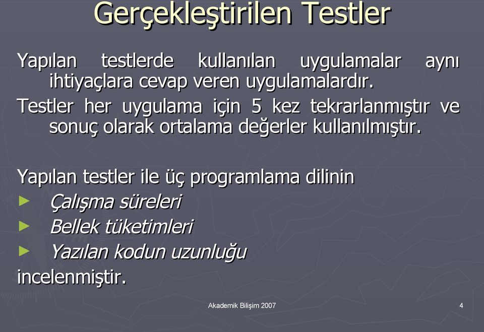 Testler her uygulama için 5 kez tekrarlanmıştır ve sonuç olarak ortalama değerler