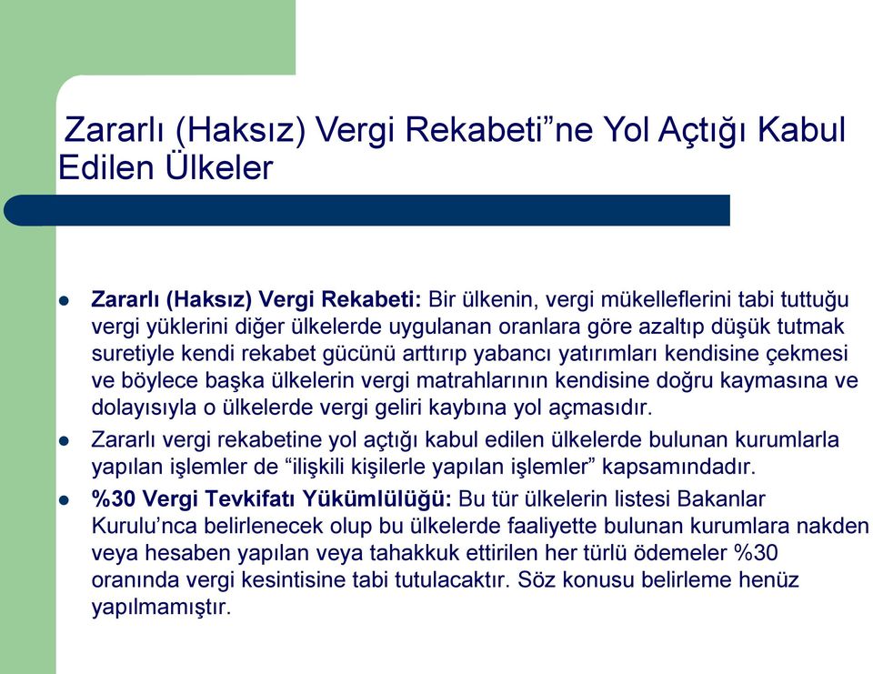 ülkelerde vergi geliri kaybına yol açmasıdır. Zararlı vergi rekabetine yol açtığı kabul edilen ülkelerde bulunan kurumlarla yapılan işlemler de ilişkili kişilerle yapılan işlemler kapsamındadır.