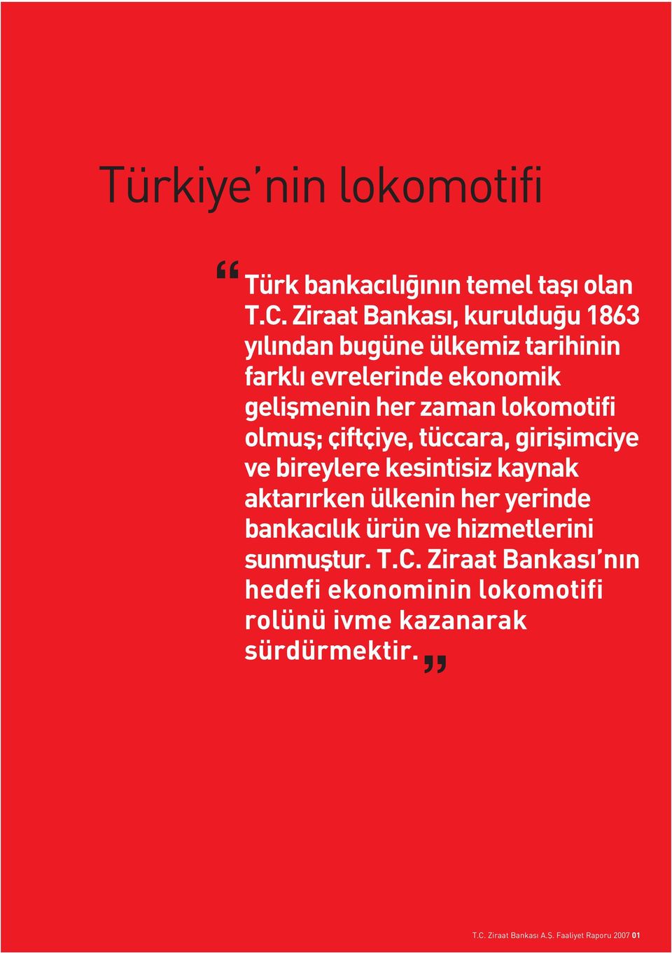 lokomotifi olmufl; çiftçiye, tüccara, giriflimciye ve bireylere kesintisiz kaynak aktar rken ülkenin her yerinde