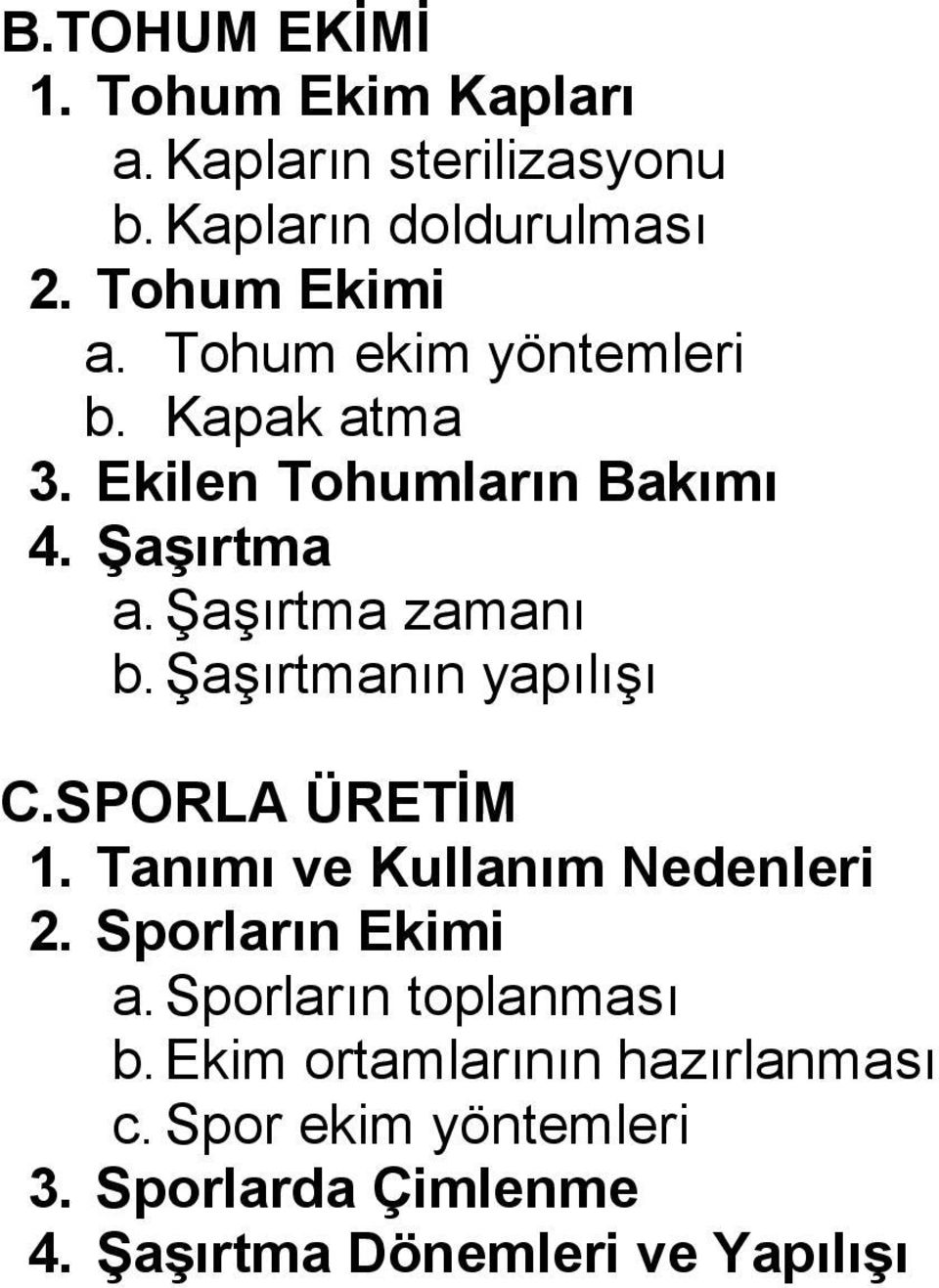 Şaşırtmanın yapılışı C.SPORLA ÜRETİM 1. Tanımı ve Kullanım Nedenleri 2. Sporların Ekimi a.