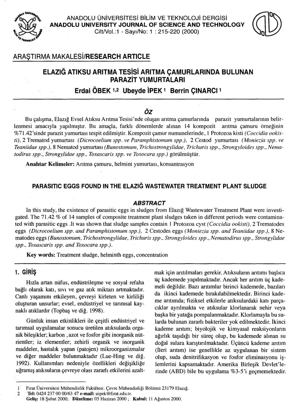 çalışma, Elazığ Evsel Atıksu Arıtma Tesisi'nde oluşan arıtma çamurlarında parazit yumurtalarının belirlenmesi amacıyla yapılmıştır.