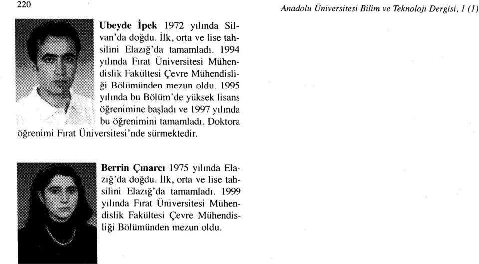 1995 yılında bu Bölüm'de yüksek lisans öğrenimine başladı ve 1997 yılında bu öğrenimini tamamladı. Doktora Üniversitesi'nde sürmektedir.