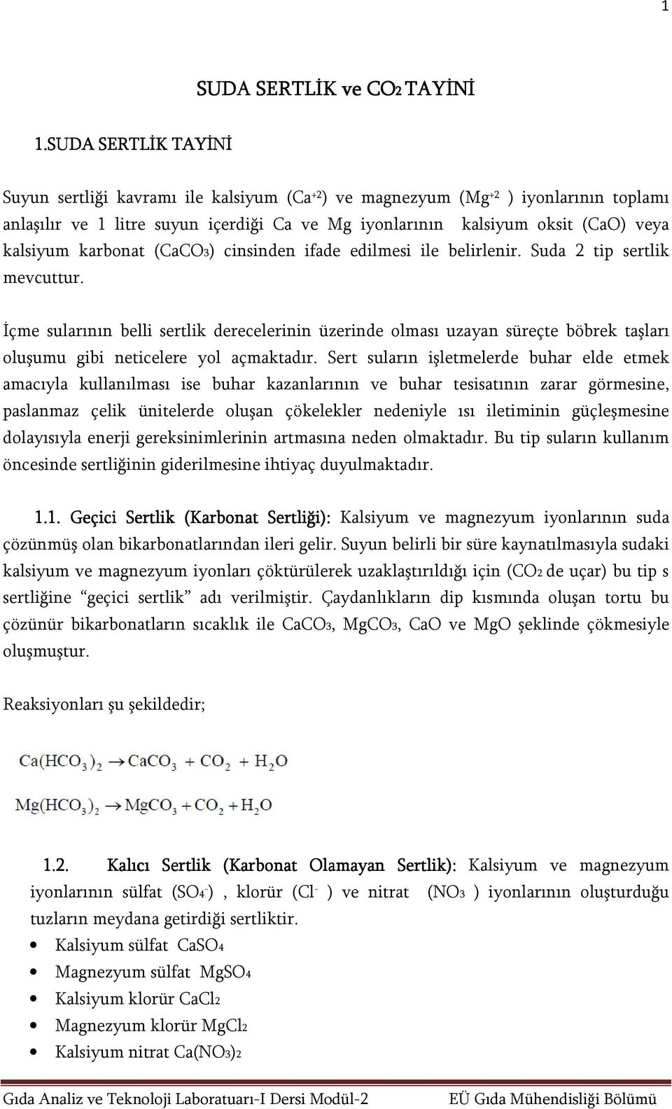 karbonat (CaCO3) cinsinden ifade edilmesi ile belirlenir. Suda 2 tip sertlik mevcuttur.