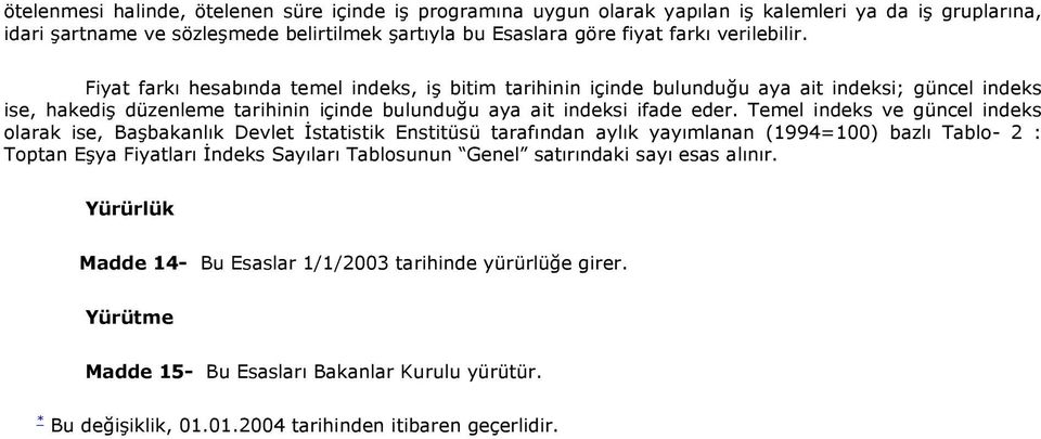 Temel indeks ve güncel indeks olarak ise, Başbakanlık Devlet İstatistik Enstitüsü tarafından aylık yayımlanan (1994=100) bazlı Tablo- 2 : Toptan Eşya Fiyatları İndeks Sayıları Tablosunun Genel