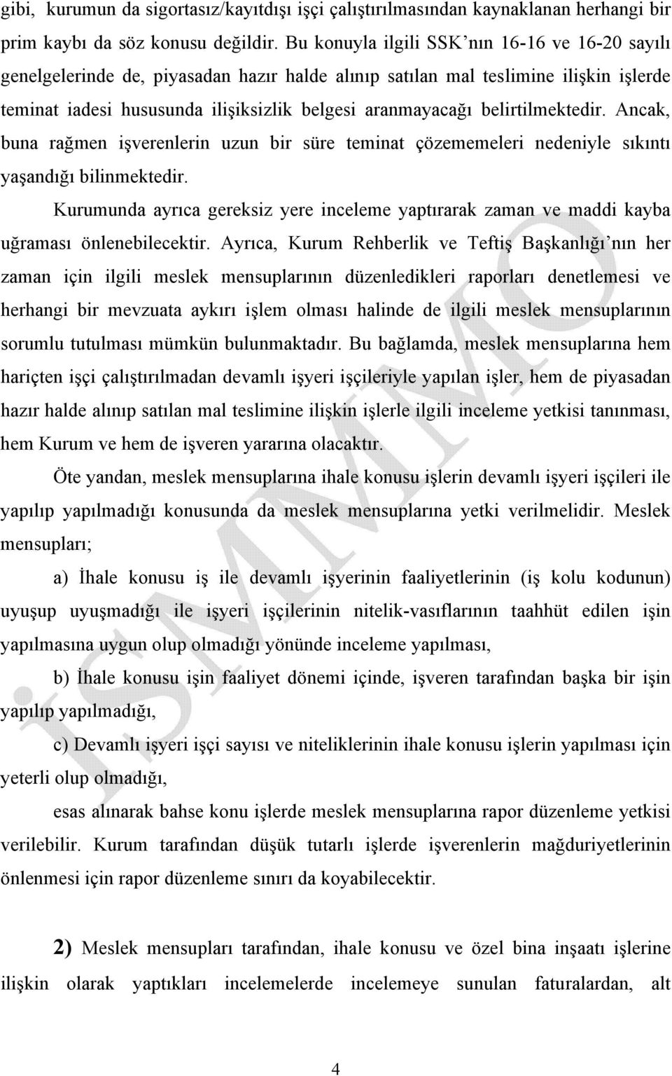 belirtilmektedir. Ancak, buna rağmen işverenlerin uzun bir süre teminat çözememeleri nedeniyle sıkıntı yaşandığı bilinmektedir.