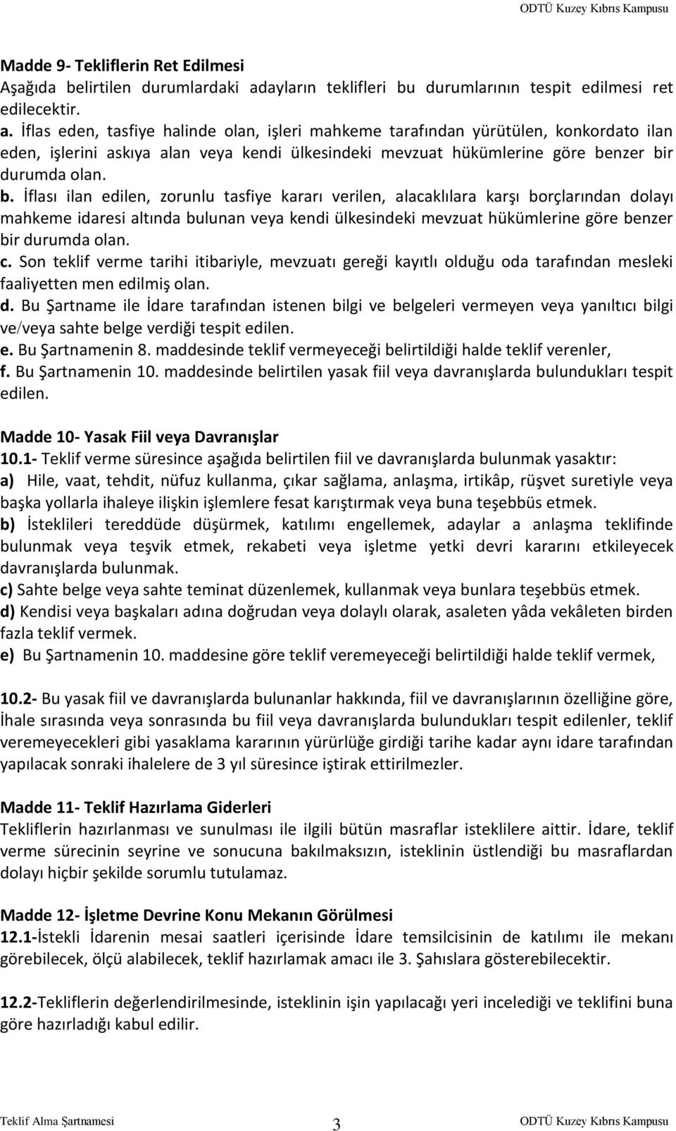 İflas eden, tasfiye halinde olan, işleri mahkeme tarafından yürütülen, konkordato ilan eden, işlerini askıya alan veya kendi ülkesindeki mevzuat hükümlerine göre be