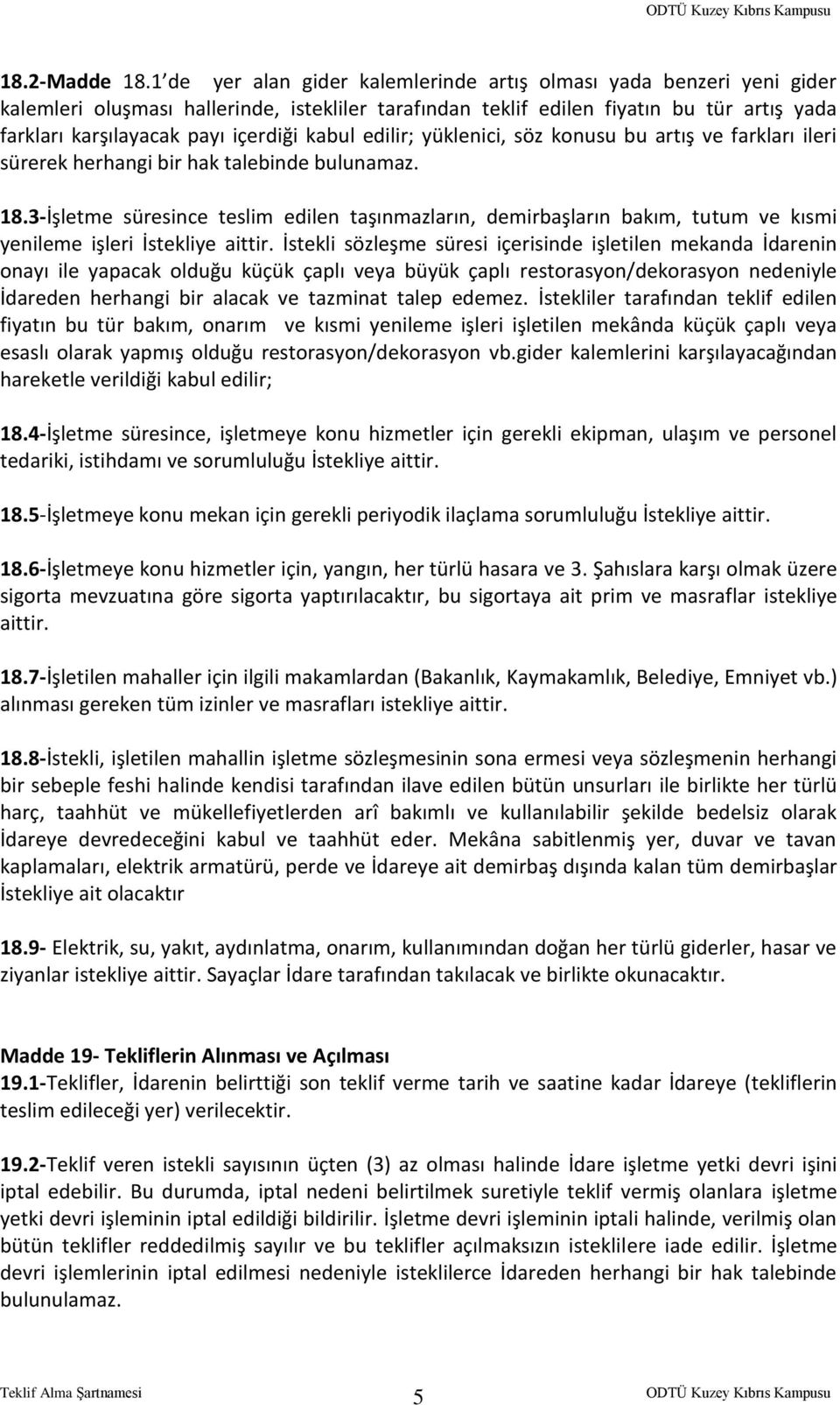 kabul edilir; yüklenici, söz konusu bu artış ve farkları ileri sürerek herhangi bir hak talebinde bulunamaz. 18.