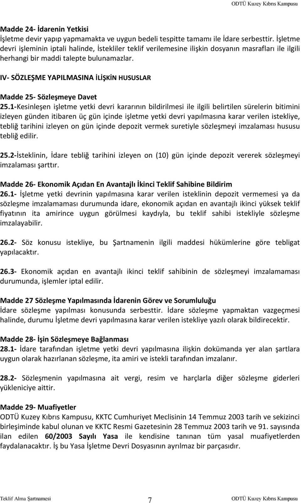 IV- SÖZLEŞME YAPILMASINA İLİŞKİN HUSUSLAR Madde 25- Sözleşmeye Davet 25.