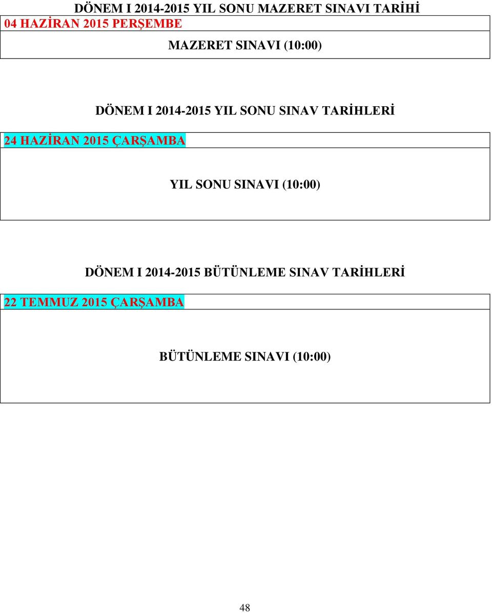 2014-2015 YIL SONU SINAV TARİHLERİ YIL SONU SINAVI (10:00) DÖNEM I