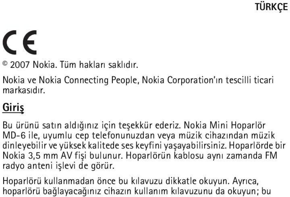 Nokia Mini Hoparlör MD-6 ile, uyumlu cep telefonunuzdan veya müzik cihazýndan müzik dinleyebilir ve yüksek kalitede ses keyfini