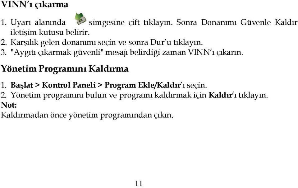 "Aygıtı çıkarmak güvenli" mesajı belirdiği zaman VINN ı çıkarın. Yönetim Programını Kaldırma 1.