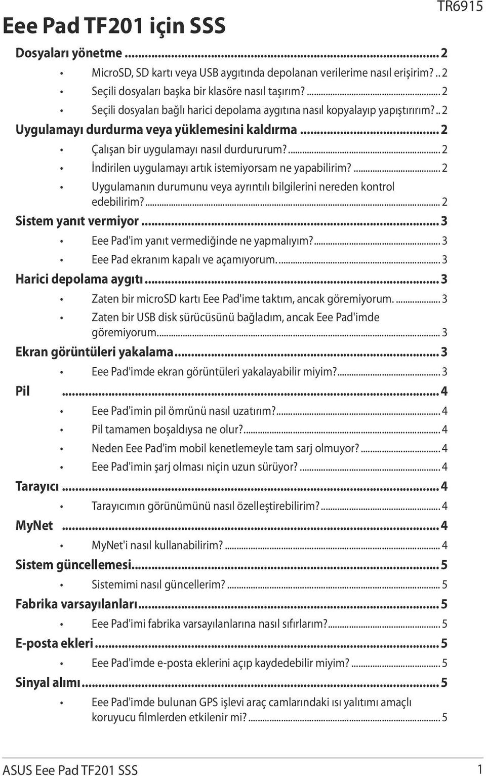 ... 2 İndirilen uygulamayı artık istemiyorsam ne yapabilirim?... 2 Uygulamanın durumunu veya ayrıntılı bilgilerini nereden kontrol edebilirim?... 2 Sistem yanıt vermiyor.