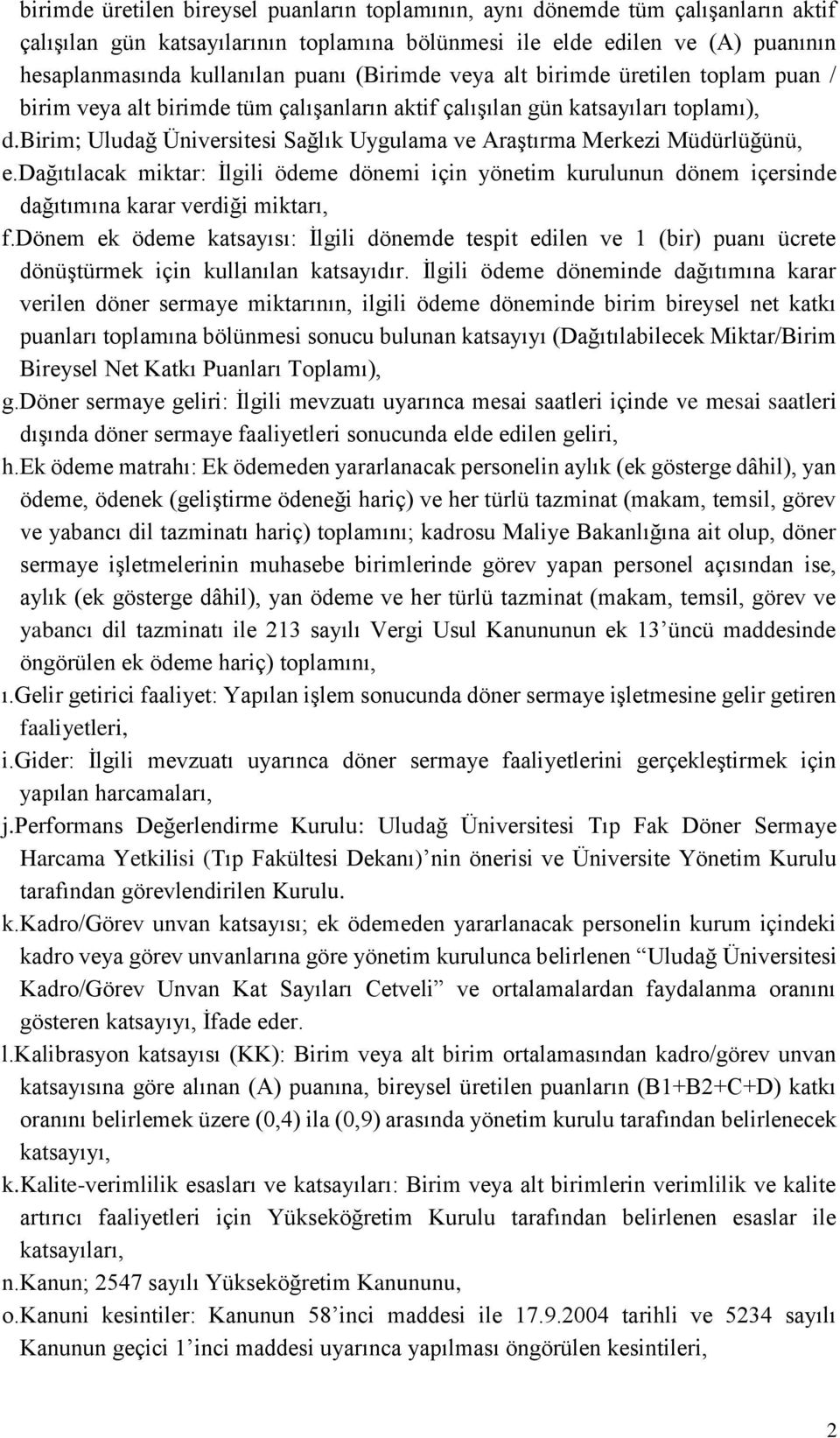 birim; Uludağ Üniversitesi Sağlık Uygulama ve Araştırma Merkezi Müdürlüğünü, e.dağıtılacak miktar: İlgili ödeme dönemi için yönetim kurulunun dönem içersinde dağıtımına karar verdiği miktarı, f.