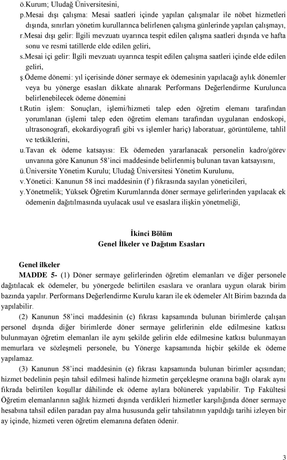 mesai dışı gelir: İlgili mevzuatı uyarınca tespit edilen çalışma saatleri dışında ve hafta sonu ve resmi tatillerde elde edilen geliri, s.