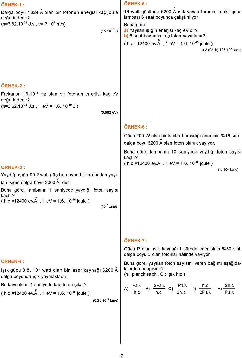 c =14 ev.a, 1 ev = 1,6. 1-19 jule ) a) ev b) 18.1 adet ÖRNEK- : Frekansı 1,6.1 14 Hz lan bir ftnun enerjisi kaç ev değerindedir? (h=6,6.1-34 J.s, 1 ev = 1,6.