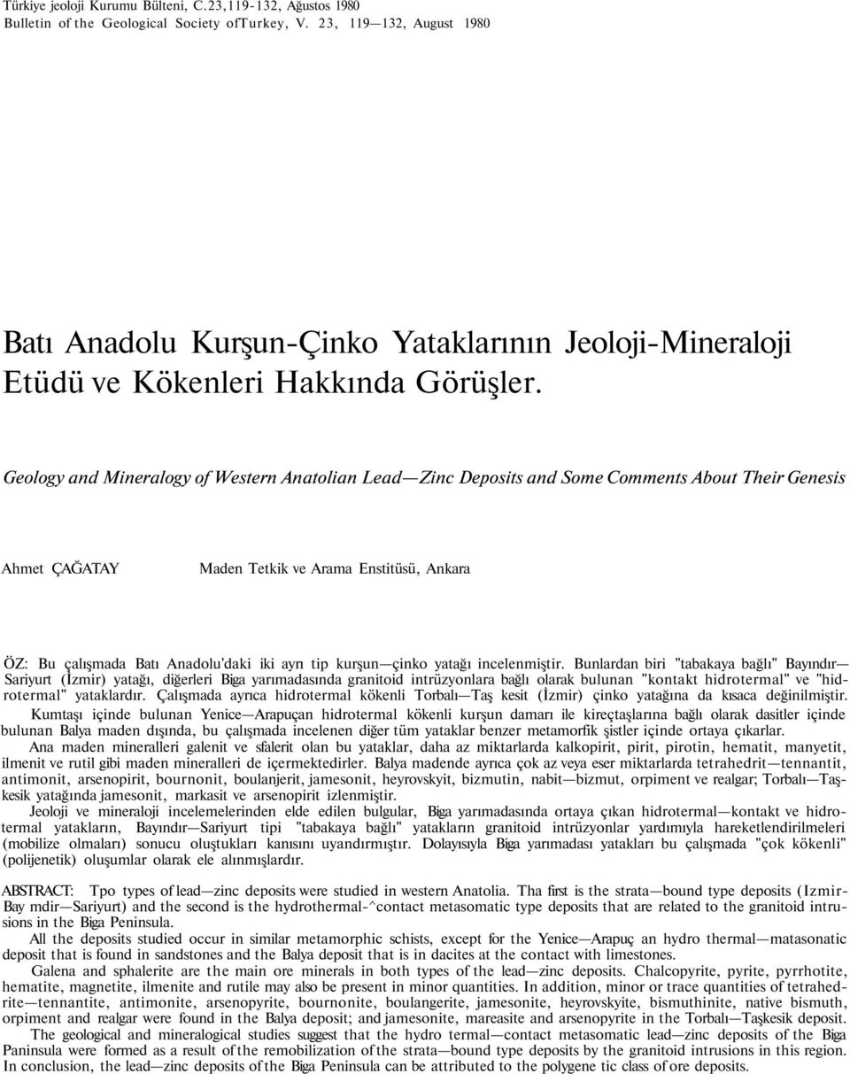 Geology and Mineralogy of Western Anatolian Lead Zinc Deposits and Some Comments About Their Genesis Ahmet ÇAĞATAY Maden Tetkik ve Arama Enstitüsü, Ankara ÖZ: Bu çalışmada Batı Anadolu'daki iki ayrı